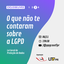 Live - O que não te contaram sobre a LGPD.png