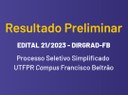 Resultado Preliminar EDITAL 21/2023 - DIRGRAD-FB